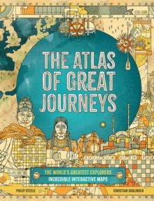 The Atlas of Great Journeys: The Story of Discovery in Amazing Maps - Philip Steele; Christian Gralingen (Hardback) 29-10-2020 