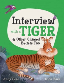 Interview with a Tiger: and Other Clawed Beasts too - Andy Seed; Nick East (Hardback) 17-09-2020 Long-listed for UKLA Book Awards 2022 (UK).