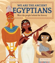 We Are the Ancient Egyptians: Meet the People Behind the History - David Long; Allen Fatimaharan (Hardback) 22-07-2021 