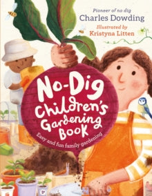 The No-Dig Children's Gardening Book - Charles Dowding (Hardback) 19-01-2023 