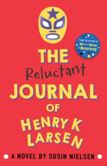 The Reluctant Journal of Henry K. Larsen - Susin Nielsen (Paperback) 04-02-2016 Winner of UKLA Book Award 2018 (UK).