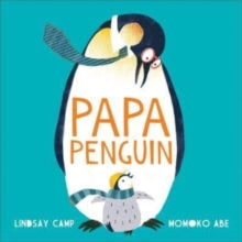 Papa Penguin - Lindsay Camp; Momoko Abe (Paperback) 05-05-2022 