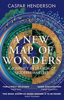 A New Map of Wonders: A Journey in Search of Modern Marvels - Caspar Henderson (Paperback) 03-05-2018 