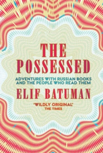 The Possessed: Adventures with Russian Books and the People Who Read Them - Elif Batuman (Paperback) 05-04-2018 Winner of National Book Critics Circle Award 2010. Short-listed for PEN/Diamonstein-Spielvogel Award 2011. Long-listed for Guardian First 