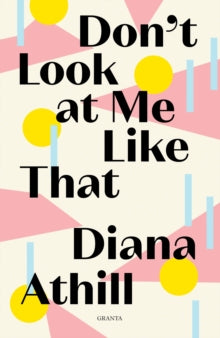 Granta Editions  Don't Look At Me Like That - Diana Athill (Paperback) 05-12-2019 
