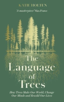 The Language of Trees: How Trees Make Our World, Change Our Minds and Rewild Our Lives - Katie Holten (Paperback) 12-09-2024 Short-listed for THE BRITISH BOOK DESIGN & PRODUCTION AWARDS: TRADE ILLUSTRATED 2023 (UK).