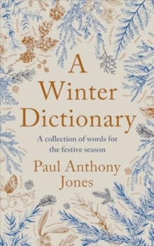 A Winter Dictionary: A Collection of Words for the Festive Season - Paul Anthony Jones (Hardback) 24-10-2024 
