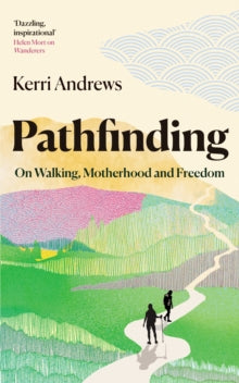 Pathfinding: On Walking, Motherhood and Freedom - Kerri Andrews (Hardback) 13-03-2025 