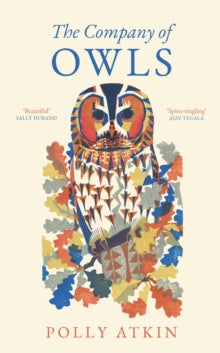 The Company of Owls - Polly Atkin (Paperback) 16-10-2025 Long-listed for THE WAINWRIGHT PRIZE FOR NATURE WRITING 2025 (UK).