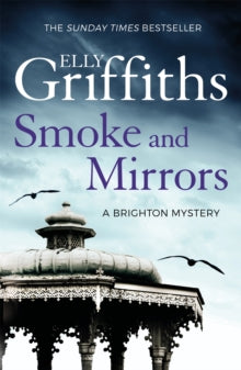 The Brighton Mysteries  Smoke and Mirrors: The Brighton Mysteries 2 - Elly Griffiths (Paperback) 06-10-2016 Short-listed for CrimeFest Last Laugh Award 2016.