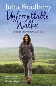 Unforgettable Walks: Best Walks With A View - Julia Bradbury (Paperback) 09-02-2017 