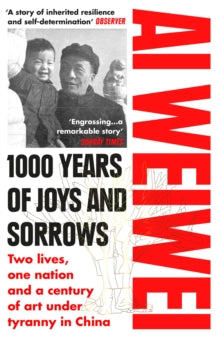 1000 Years of Joys and Sorrows: Two lives, one nation and a century of art under tyranny in China - Ai Weiwei (Paperback) 15-09-2022 