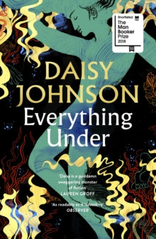 Everything Under: Shortlisted for the Man Booker Prize - Daisy Johnson (Paperback) 07-02-2019 Short-listed for Man Booker Prize for Fiction 2018 (UK).