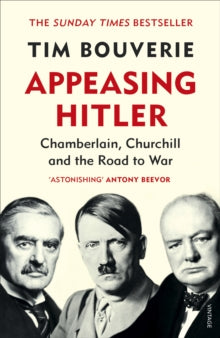 Appeasing Hitler: Chamberlain, Churchill and the Road to War - Tim Bouverie (Paperback) 19-03-2020 