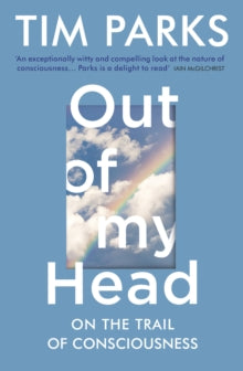 Out of My Head: On the Trail of Consciousness - Tim Parks (Paperback) 06-02-2020 