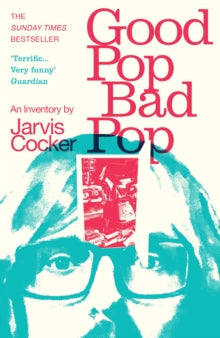 Good Pop, Bad Pop: The Sunday Times bestselling hit from Jarvis Cocker - Jarvis Cocker (Paperback) 25-05-2023 