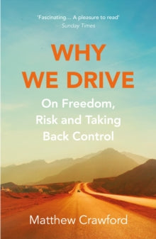 Why We Drive: On Freedom, Risk and Taking Back Control - Matthew Crawford (Paperback) 27-05-2021 