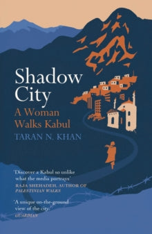 Shadow City: A Woman Walks Kabul - Taran Khan (Paperback) 04-02-2021 