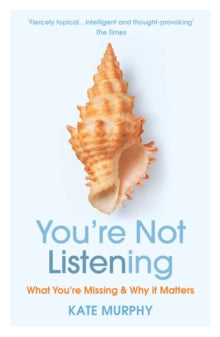 You're Not Listening: What You're Missing and Why It Matters - Kate Murphy (Paperback) 07-01-2021 
