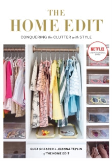 The Home Edit: Conquering the clutter with style: A Netflix Original Series - Clea Shearer; Joanna Teplin (Paperback) 14-03-2019 