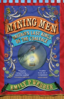 Mining Men: Britain's Last Kings of the Coalface - Emily P Webber (Hardback) 13-02-2025 