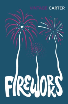 Fireworks - Angela Carter (Paperback) 05-10-2017 