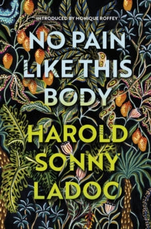 No Pain Like This Body - Harold Sonny Ladoo; Monique Roffey (Paperback) 07-07-2022 