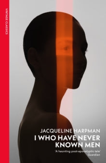 I Who Have Never Known Men - Jacqueline Harpman; Ros Schwartz (Paperback) 04-07-2024 