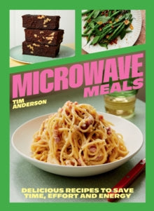 Microwave Meals: Delicious Recipes to Save Time, Effort and Energy - Tim Anderson (Hardback) 25-04-2024 