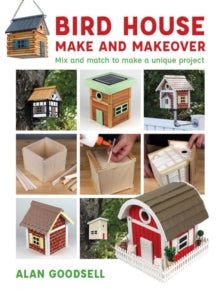 Bird House Make and Makeover - A Goodsell (Paperback) 07-04-2019 