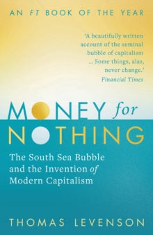 Money For Nothing: The South Sea Bubble and the Invention of Modern Capitalism - Thomas Levenson (Paperback) 01-04-2021 