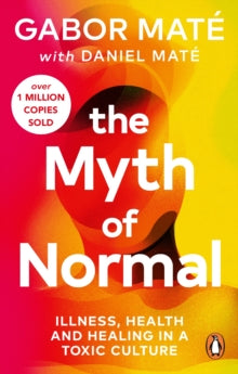 The Myth of Normal: Illness, health & healing in a toxic culture - Gabor Mate; Daniel Mate (Paperback) 04-04-2024 
