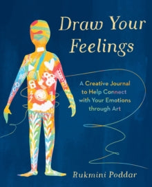 Draw Your Feelings: A Creative Journal to Help Connect with Your Emotions through Art - Rukmini Poddar (Paperback / softback) 12-10-2023 