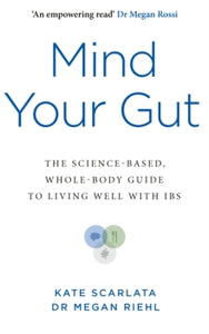 Mind Your Gut: The Science-based, Whole-body Guide to Living Well with IBS - Kate Scarlata; Dr Megan Riehl (Paperback) 07-03-2024 