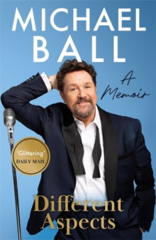 Different Aspects: The magical memoir from the West End legend - Michael Ball (Paperback) 25-04-2024 