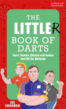 The Little(r) Book of Darts: Step Up to the Oche for Facts, Stories, Quizzes and Games that Hit the Bullseye - Joe Shooman (Hardback) 09-10-2025 