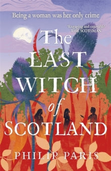 The Last Witch of Scotland: A bewitching story based on true events - Philip Paris (Paperback) 29-02-2024 