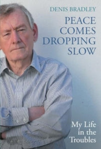 Peace Comes Dropping Slow: My Life in the Troubles - Denis Bradley (Paperback) 04-04-2024 