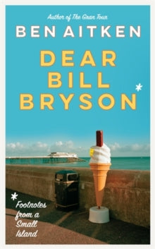 Dear Bill Bryson: Footnotes from a Small Island - Ben Aitken (Paperback) 03-02-2022 