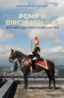 Pomp & Circumstance: Why Britain's Traditions Matter - Penny Mordaunt; Chris Lewis (Hardback) 16-10-2025 