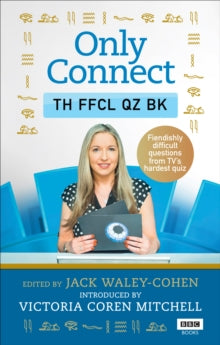 Only Connect: The Official Quiz Book - Jack Waley-Cohen; Victoria Coren Mitchell (Paperback) 09-08-2018 