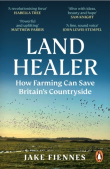 Land Healer: How Farming Can Save Britain's Countryside - Jake Fiennes (Paperback) 16-03-2023 