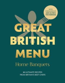 Great British Menu: Home Banquets: 80 Ultimate Recipes from Britain's Best Chefs - Avril Beaven; Andi Oliver (Hardback) 30-01-2025 