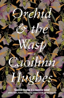 Orchid & the Wasp - Caoilinn Hughes (Paperback) 07-03-2019 Winner of Collyer Bristow Prize 2019. Short-listed for Hearst Big Book Award 2019 (UK) and Butler Literary Award 2018. Long-listed for Authors' Club Best First Novel Award 2018 and Internatio