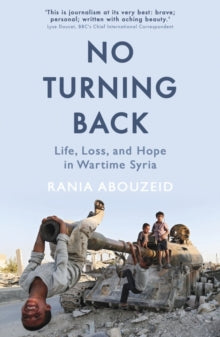 No Turning Back: Life, Loss, and Hope in Wartime Syria - Rania Abouzeid (Paperback) 10-01-2019 Winner of Cornelius Ryan Award for Best Nonfiction Book on International Affairs from the Overseas Press Club 2019. Short-listed for Helen Bernstein Book A
