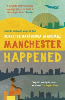 Manchester Happened: From the winner of the Jhalak Prize, 2021 - Jennifer Nansubuga Makumbi (Paperback) 02-07-2020 Short-listed for Hearst Big Book Awards 2019 (UK).