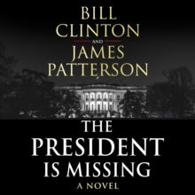 Bill Clinton & James Patterson stand-alone thrillers  The President is Missing: The political thriller of the decade - President Bill Clinton; James Patterson; Dennis Quaid; January LaVoy; Peter Ganim; Jeremy Davidson; Mozhan Marno; President Bill Cl