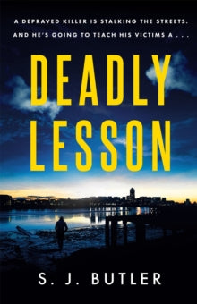 Deadly Lesson: A twisting and unflinching thriller - S. J. Butler (Paperback) 22-07-2021 