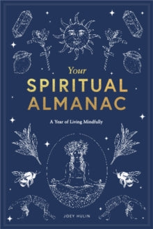Your Spiritual Almanac: A Year of Living Mindfully - Joey Hulin (Hardback) 02-09-2021 