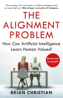 The Alignment Problem: How Can Artificial Intelligence Learn Human Values? - Brian Christian (Paperback) 02-09-2021 